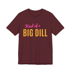 Kind Of A Big Dill | The Real Dilly Funny Pickle Shirt | Unisex Graphic Tee image 6