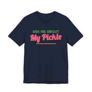 Ask Me About My Pickle | The Real Dilly Funny Pickle Shirt | Unisex Graphic Tee image 5