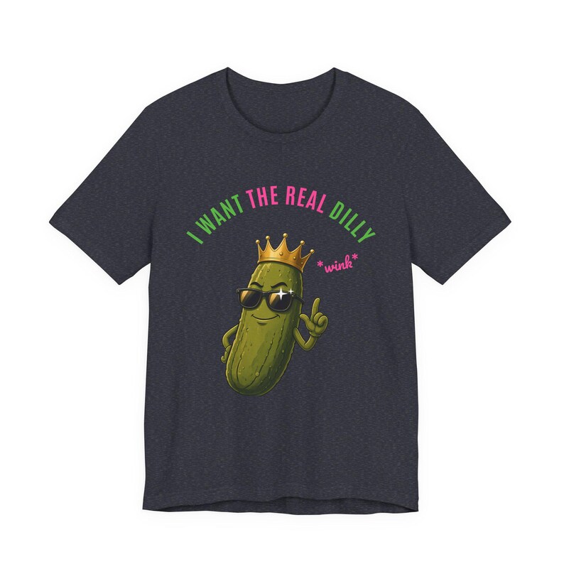 I Want The Real Dilly Wink | The Real Dilly Funny Pickle Shirt | Unisex Graphic Tee image 4