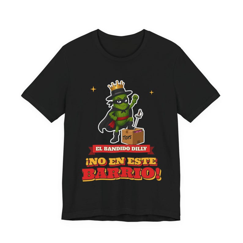El Bandido Dilly - No En Este Barrio | The Real Dilly Funny Pickle Shirt | Unisex Graphic Tee image 1