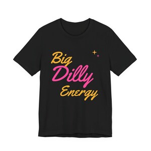 Big Dilly Energy | The Real Dilly Funny Pickle Shirt | Unisex Graphic Tee image 1