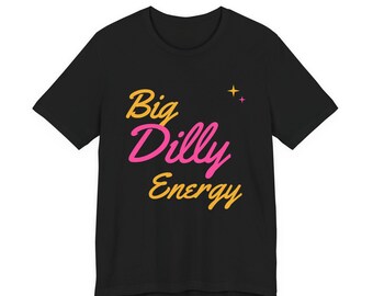 Big Dilly Energy | The Real Dilly Funny Pickle Shirt | Unisex Graphic Tee