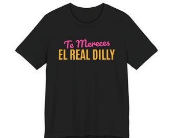 Te Mereces El Real Dilly | The Real Dilly Funny Pickle Shirt | Unisex Graphic Tee