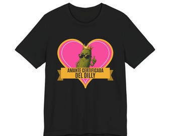 Amante Certificada Del Dilly | The Real Dilly Funny Pickle Shirt | Unisex Graphic Tee