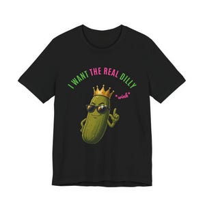 I Want The Real Dilly Wink | The Real Dilly Funny Pickle Shirt | Unisex Graphic Tee image 1