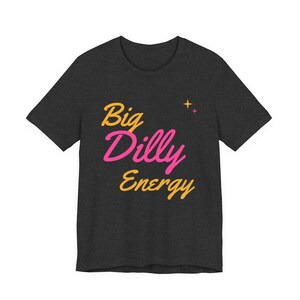 Big Dilly Energy | The Real Dilly Funny Pickle Shirt | Unisex Graphic Tee image 3