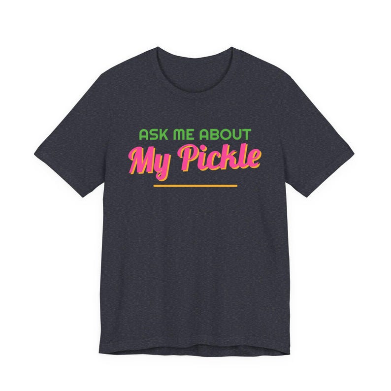 Ask Me About My Pickle | The Real Dilly Funny Pickle Shirt | Unisex Graphic Tee image 4