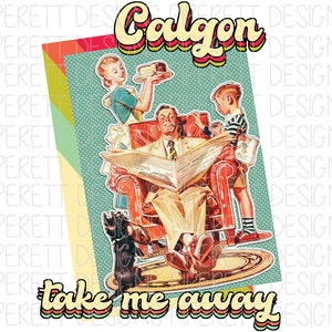 Calgon Take Me Away Snarky Housewife Family Quote Retro Vintage Clipart PNG Digital Download Sublimation Shirt Design