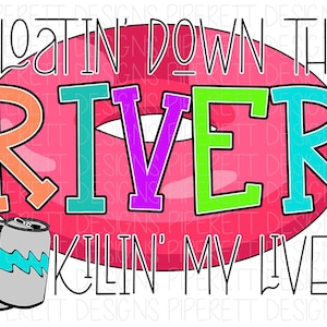 Floatin&#39; Down the River Killin&#39; My Liver Lake Life Tubing Float River Rat Junkie Clipart PNG Digital Download Sublimation Shirt Design