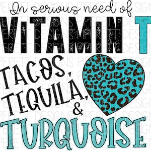 In Serious Need of Vitamin T Tacos Tequila Turquoise Teal Leopard Print Cheetah PNG Digital Download Sublimation Shirt Design