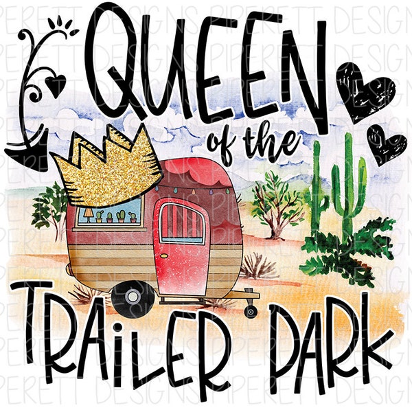 Queen of the Trailer Park Camping Camper Travel Trailer Cactus Desert Outdoors Quote Clipart PNG Digital Download Sublimation Shirt Design