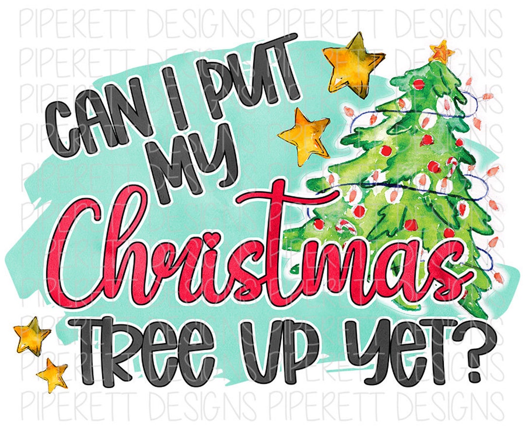 Can I Put My Christmas Tree up Yet Christmas Lover Watercolor Shirt