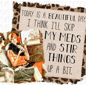 I Think I'll Skip My Meds and Stir Things Up Snarky Housewife Quote Retro Vintage Clipart PNG Digital Download Sublimation Shirt Design
