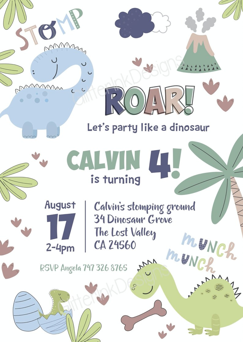 May include: A dinosaur-themed birthday invitation for a boy named Calvin turning four. The invitation features a blue dinosaur, a green dinosaur, a volcano, a palm tree, and the text "STOMP ROAR! Let's party like a dinosaur CALVIN 4! is turning August 17 2-4pm Calvin's stomping ground 34 Dinosaur Grove The Lost Valley CA 24560 RSVP Angela 747 326 8765 MUNCh MUNCh"