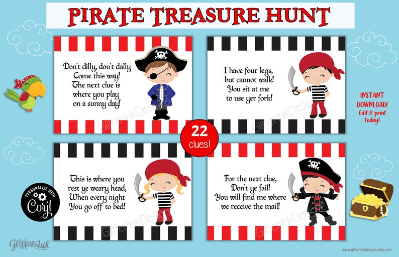 Peut inclure: Un jeu de chasse au tr&eacute;sor pirate imprimable avec 22 indices. Les indices pr&eacute;sentent des illustrations de pirates et le texte "Ne tardez pas, ne tardez pas Venez par ici ! Le prochain indice est l&agrave; o&ugrave; vous jouez par une journ&eacute;e ensoleill&eacute;e !"  "C'est l&agrave; que vous reposez votre t&ecirc;te fatigu&eacute;e, Quand chaque nuit Vous allez vous coucher !"  "J'ai quatre pattes, mais je ne peux pas marcher ! Vous vous asseyez sur moi pour utiliser votre fourchette !"  "Pour le prochain indice, Ne vous trompez pas ! Vous me trouverez l&agrave; o&ugrave; nous recevons le courrier !"