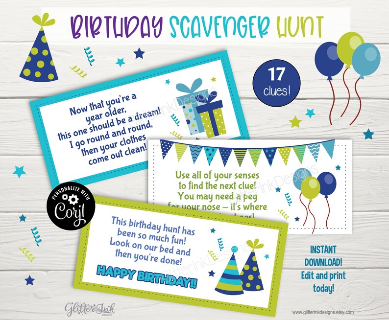 May include: A printable birthday scavenger hunt with 17 clues. The cards are green, blue, and yellow with a birthday hat and balloons. The text on the cards reads "Now that you're a year older, this one should be a dream! I go round and round, then your clothes come out clean!" and "Use all of your senses to find the next clue! You may need a peg for your nose - it's where..." and "This birthday hunt has been so much fun! Look on our bed and then you're done! Happy Birthday!"