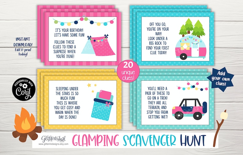 May include: A set of 20 printable cards for a glamping scavenger hunt. The cards are pink, yellow, and blue with illustrations of a tent, a sleeping bag, a camper, and a jeep. The text on the cards includes clues for the scavenger hunt. The text on the cards reads: "It's your birthday! Let's have some fun! Follow these clues to find a surprise when you're done!"  "Sleeping under the stars is so much fun. This is where you get cosy and warm when the day is done!"  "Off you go, you're on your way! Look under a big rock to find your first clue today!"  "You'll need a pair of these to go on a trek! They are all terrain, and stop you from getting wet!"