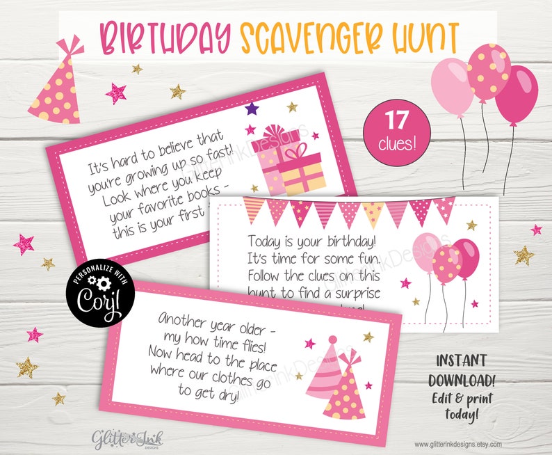 May include: Pink and gold birthday scavenger hunt printable cards with 17 clues. The cards feature a pink party hat, balloons, and stars. The text on the cards reads "It's hard to believe that you're growing up so fast! Look where you keep your favorite books - this is your first", "Today is your birthday! It's time for some fun. Follow the clues on this hunt to find a surprise", and "Another year older - my how time flies! Now head to the place where our clothes go to get dry!"