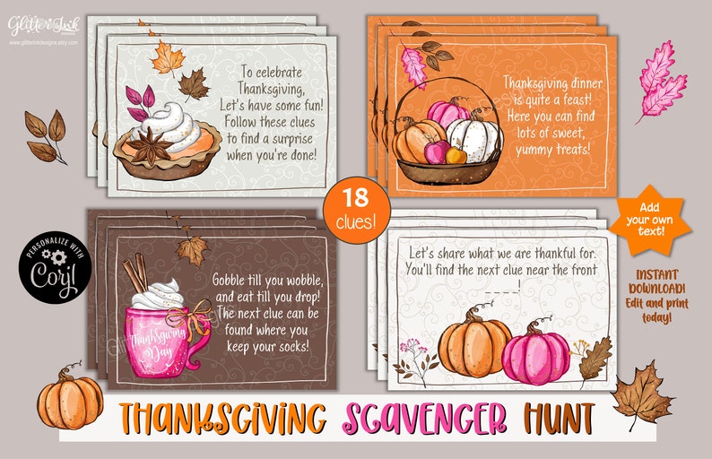 May include: A set of 18 printable Thanksgiving scavenger hunt cards with illustrations of a pie, a mug of hot chocolate, a basket of pumpkins, and a pumpkin. The cards have text that says "Gobble till you wobble, and eat till you drop! The next clue can be found where you keep your socks!" and "Thanksgiving dinner is quite a feast! Here you can find lots of sweet, yummy treats!"