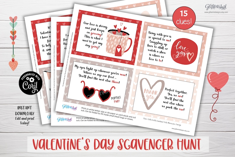 May include: A printable Valentine's Day scavenger hunt with 15 clues. The clues are printed on pink and red cards with hearts and other Valentine's Day themed graphics. The text on the cards includes phrases like "Our love is strong and just keeps on growing!" and "Perfect together, yes we are!"