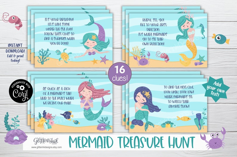 May include: A set of 16 printable mermaid treasure hunt clues. Each clue features a colorful illustration of a mermaid with a different colored tail and a fun rhyming phrase. The text on the cards reads "It's your birthday! Let's have some under-the-sea fun! Follow these clues to find a surprise when you're done!"  "Daddy, set sail off to your first direction. It's where mermaids go to sit their own reflection!"  "As quick as a flick of a mermaid's tail, head to the place where we receive our mail!"  "To find the next clue, look high, look low! Where mermaids sit to watch their favorite show!"  "Add your own text!"