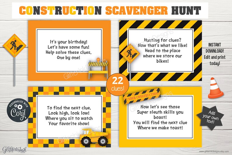 May include: A printable construction-themed scavenger hunt for a birthday party. The cards are yellow and black with construction signs and a bulldozer. The text on the cards reads "It's your birthday! Let's have some fun! Help solve these clues, One by one!" and "Hunting for clues? Now that's what we like! Head to the place where we store our bikes!"  The cards are part of a set of 22 clues.