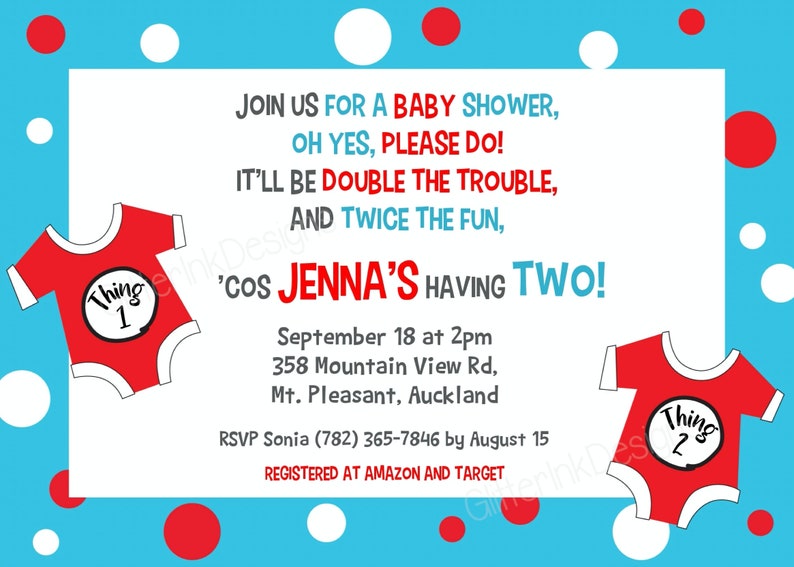 May include: A baby shower invitation with a blue and white polka dot background. The invitation features two red onesies with the words "Thing 1" and "Thing 2" on them. The text on the invitation reads "Join us for a baby shower, Oh yes, please do! It'll be double the trouble, and twice the fun, 'cos Jenna's having two!"  September 18 at 2pm, 358 Mountain View Rd, Mt. Pleasant, Auckland. RSVP Sonia (782) 365-7846 by August 15. Registered at Amazon and Target.