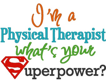 I'm a Physical Therapist, what's your Superpower?. INSTANT DOWNLOAD. Machine Embroidery Design Digitized File 4x4 5x7 6x10