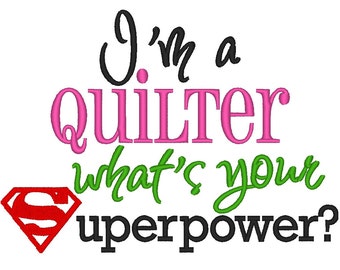 I'm a Quilter, what's your Superpower? INSTANT DOWNLOAD. Machine Embroidery Design Digitized File 4x4 5x7 6x10
