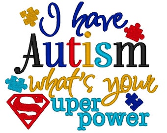 I have Autism, Whats your Superpower. Instant Download Machine Embroidery Design INSTANT DOWNLOAD File 4x4 5x7 6x10