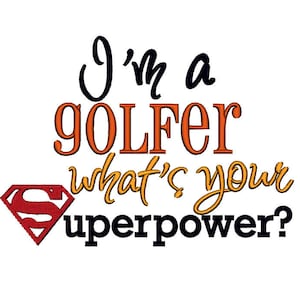 May include: A graphic design with the text "I'm a golfer what's your superpower?" in orange and black lettering. A red Superman logo is below the text.