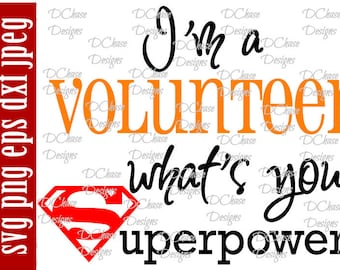 I'm a Volunteer, whats your Superpower. Instant Digital Download SVG cut file • dxf • png • eps