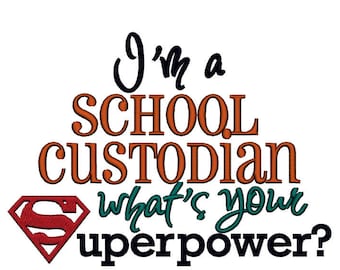 I'm a School Custodian, whats your Superpower. INSTANT DOWNLOAD. Machine Embroidery Design Digitized File 4x4 5x7 6x10