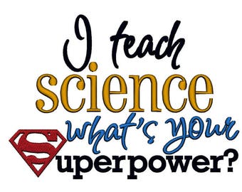 I teach Science, whats your Superpower. INSTANT DOWNLOAD. Machine Embroidery Design Digitized File 4x4 5x7 6x10
