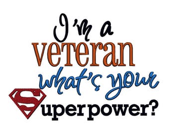 I'm a Veteran what's your Superpower. INSTANT DOWNLOAD. Machine Embroidery Design Digitized File 4x4 5x7 6x10