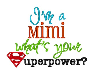 I'm a Mimi whats your Superpower. INSTANT DOWNLOAD. Machine Embroidery Design Digitized File 4x4 5x7 6x10