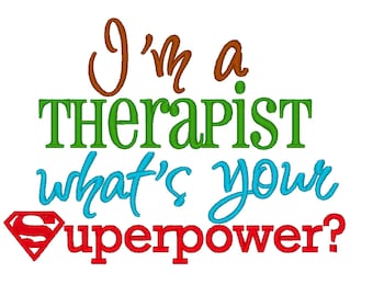 I'm a Therapist whats your Superpower. INSTANT DOWNLOAD. Machine Embroidery Design Digitized File 4x4 5x7 6x10