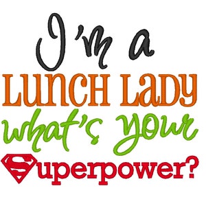 May include: Orange and green text on a white background reads "I'm a Lunch Lady what's your superpower?" with a red Superman logo underneath.