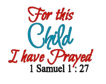 For This Child I Have Prayed. Machine Embroidery Design Digitized File 4x4 5x7 6x10