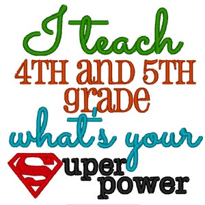 May include: A colorful graphic design with the text "I teach 4th and 5th grade, what's your superpower" with a red Superman logo.
