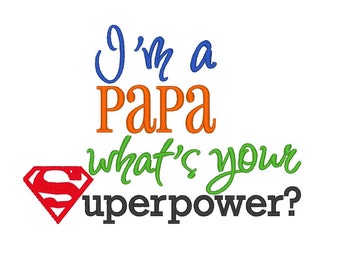 I'm a Papa whats your Superpower. INSTANT DOWNLOAD. Machine Embroidery Design Digitized File 4x4 5x7 6x10