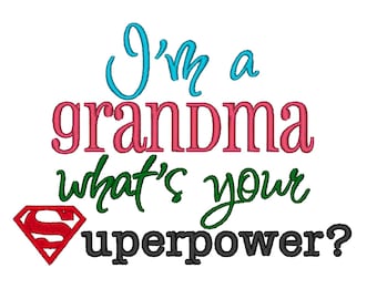 I'm a Grandma whats your Superpower. INSTANT DOWNLOAD. Machine Embroidery Design Digitized File 4x4 5x7 6x10