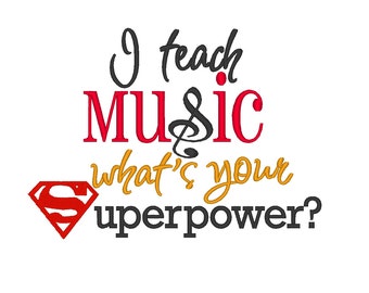I Teach Music, Whats your Superpower. INSTANT DOWNLOAD. Machine Embroidery Design Digitized File 4x4 5x7 6x10