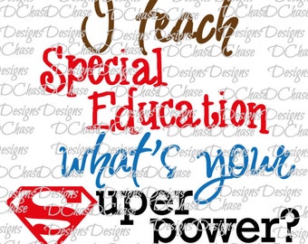 I teach Special Education, whats your Superpower. Instant Digital Download SVG cut file • dxf • png • eps