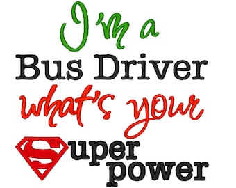I'm a Bus Driver whats your Superpower. INSTANT DOWNLOAD. Machine Embroidery Design Digitized File 4x4 5x7 6x10