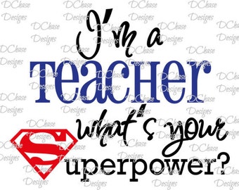 I&#39;m a Teacher, whats your Superpower. Instant Digital Download SVG cut file • dxf • png • eps • jpeg