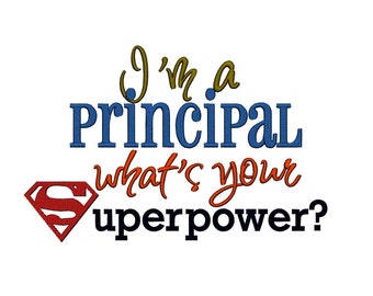 I'm a Principal what's your Superpower. INSTANT DOWNLOAD. Machine Embroidery Design Digitized File 4x4 5x7 6x10