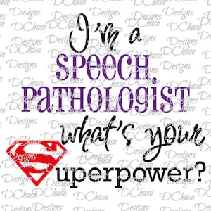 I&#39;m a Speech Pathologist, whats your Superpower. Instant Digital Download SVG cut file • dxf • png • eps