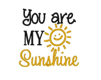 You are my Sunshine. Machine Embroidery Design Digitized File 4x4 5x7 6x10