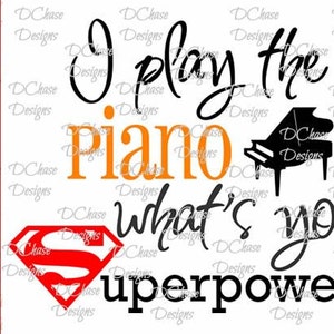 I Play the Piano,  what&#39;s your Superpower • Instant Digital Download SVG cut file • dxf • png • eps • jpeg